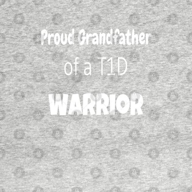 Proud Grandfather Of A T1D Warrior - White Text by CatGirl101